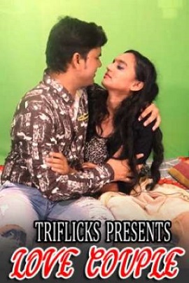 Download [18+] Love Couple (2021) UNRATED Hindi TriFlicks Short Film 480p | 720p | 1080p WEB-DL