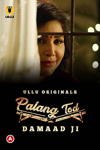 Download [18+] Palang Tod: Damaad Ji (2022) S01 Hindi ULLU Originals WEB Series 480p | 720p | 1080p WEB-DL