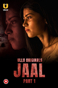 Download [18+] Jaal (2022) S01 Part 1 Hindi Ullu Originals Complete WEB Series 720p | 1080p WEB-DL