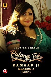 Download [18+] Palang Tod: Damaad Ji (2022) S02 Part 1 Hindi Ullu Complete WEB Series 720p | 1080p WEB-DL