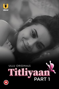 Download [18+] Titliyaan Part 1 (2022) S01 Hindi Ullu Originals Complete WEB Series 480p | 720p | 1080p WEB-DL
