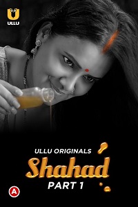 Download [18+] Shahad (2022) S01 Part 1 Hindi Ullu Originals Complete WEB Series 480p | 720p | 1080p WEB-DL