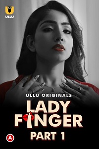 Download [18+] Lady Finger (2022) S01 Part 1 Hindi Ullu Originals Complete WEB Series 480p | 720p | 1080p WEB-DL