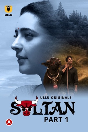 Download [18+] Sultan (2022) S01 Part 1 Hindi Ullu Originals Complete WEB Series 480p | 720p | 1080p WEB-DL