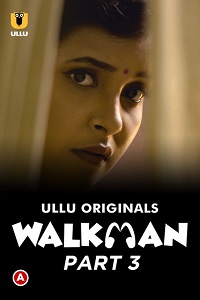 Download [18+] Walkman (2022) S01 Part 3 Hindi Ullu Originals Complete WEB Series 480p | 720p | 1080p WEB-DL