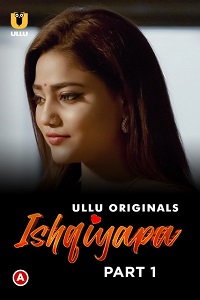 Download [18+] Ishqiyapa (2022) S01 Part 1 Hindi Ullu Originals Complete WEB Series 720p | 1080p WEB-DL