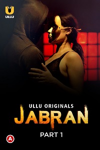 Download [18+] Jabran (2022) S01 Part 1 Hindi Ullu Originals Complete WEB Series 720p | 1080p WEB-DL