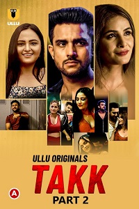 Download [18+] Takk (2022) S01 Part 2 Hindi ULLU Originals Complete WEB Series 720p | 1080p WEB-DL