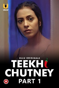 Download [18+] Teekhi Chutney (2022) S01 Part 1 Hindi ULLU Originals Complete WEB Series 720p | 1080p WEB-DL