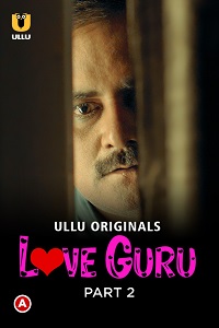 Download [18+] Love Guru (2022) S01 Part 2 Hindi ULLU Originals Complete WEB Series 480p | 720p | 1080p WEB-DL