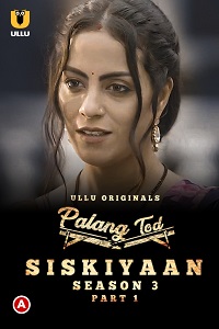Download [18+] Palang Tod: Siskiyaan (2022) S03 Part 1 Hindi Ullu Originals Complete WEB Series 720p | 1080p WEB-DL
