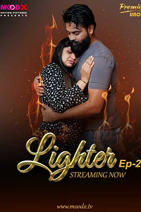 Download [18+] Lighter (2024) S01 {Episode 2 Added} Hindi MoodX WEB Series 720p WEB-DL