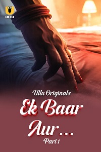 Download [18+] Ek Baar Aur (2024) S01 Part 1 Hindi ULLU Originals Complete WEB Series 480p | 720p | 1080p WEB-DL