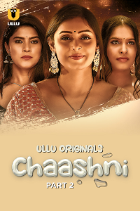Download [18+] Chaashni (2025) S01 Part 2 Hindi ULLU Originals Complete WEB Series 480p | 720p | 1080p WEB-DL