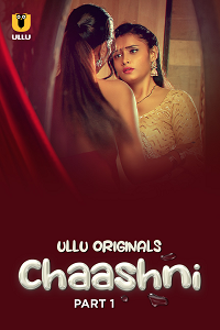 Download [18+] Chaashni (2025) S01 Part 1 Hindi ULLU Originals Complete WEB Series 480p | 720p | 1080p WEB-DL