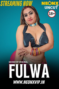 Download [18+] Fulwa (2025) UNRATED Hindi NeonX Originals Short Film 480p | 720p WEB-DL