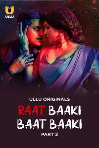 Download [18+] Raat Baaki Baat Baaki (2025) S01 Part 2 Hindi ULLU Originals Complete WEB Series 480p | 720p | 1080p WEB-DL