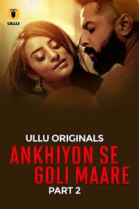 Download [18+] Ankhiyon Se Goli Maare (2025) S01 Part 2 Hindi ULLU Originals Complete WEB Series 480p | 720p | 1080p WEB-DL