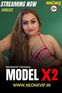 Download [18+] Model X2 (2025) UNRATED Hindi NeonX Short Film 480p | 720p WEB-DL