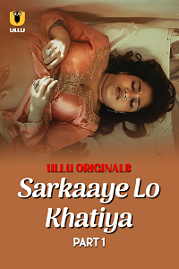 Download [18+] Sarkaaye Lo Khatiya (2025) S01 Part 1 Hindi ULLU Originals Complete WEB Series 480p | 720p | 1080p WEB-DL