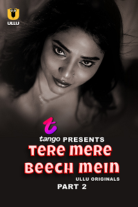 Download [18+] Tere Mere Beech Mein (2025) S01 Part 2 Hindi ULLU Originals Complete WEB Series 480p | 720p | 1080p WEB-DL