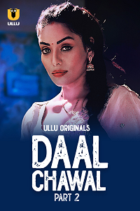 Download [18+] Daal Chawal (2025) S01 Part 2 Hindi ULLU Originals Complete WEB Series 480p | 720p | 1080p WEB-DL