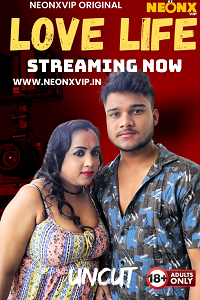 Download [18+] Love Life (2025) UNRATED Hindi NeonX Short Film 480p | 720p WEB-DL