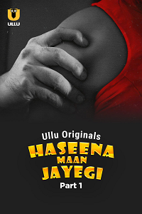 Download [18+] Haseena Maan Jayegi (2025) S01 Part 1 Hindi ULLU Originals Complete WEB Series 480p | 720p | 1080p WEB-DL