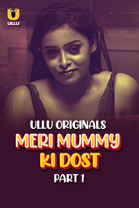 Download [18+] Meri Mummy Ki Dost (2025) S01 Part 1 Hindi ULLU Originals Complete WEB Series 480p | 720p | 1080p WEB-DL